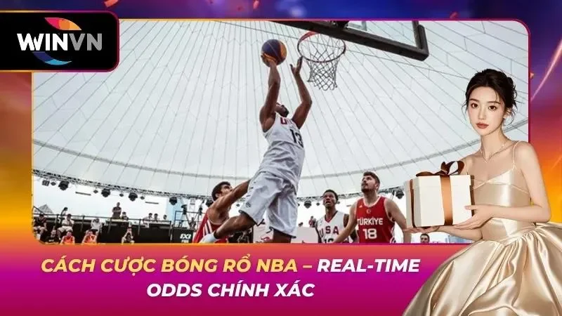 Cách Cược Bóng Rổ NBA – Real-Time Odds Chính Xác