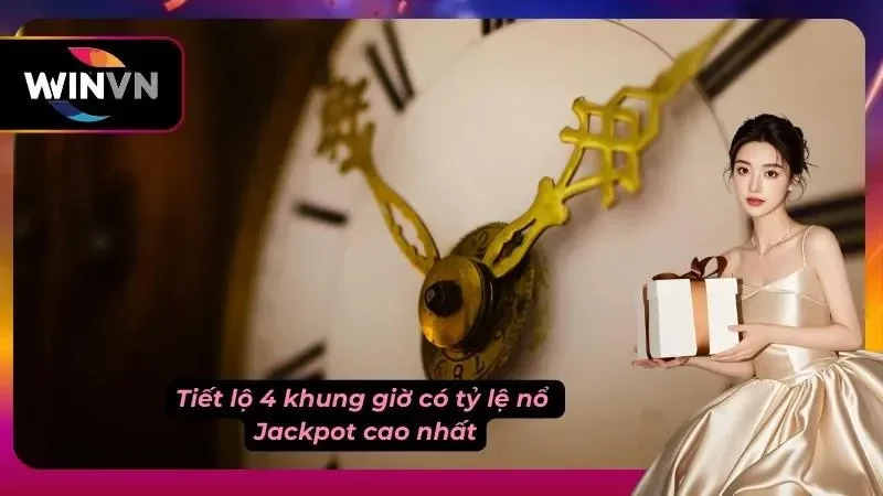 Điểm danh 4 khung giờ vàng nổ hũ có tỷ lệ thắng cao